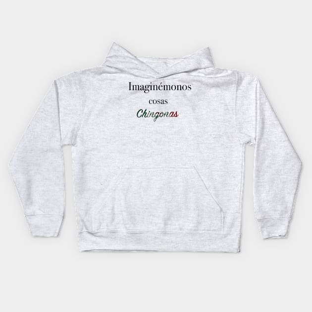 Imaginémonos cosas chingonas Kids Hoodie by kuallidesigns